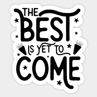 The Best Is Yet To  Come Sticker